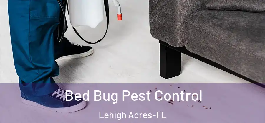  Bed Bug Pest Control Lehigh Acres-FL